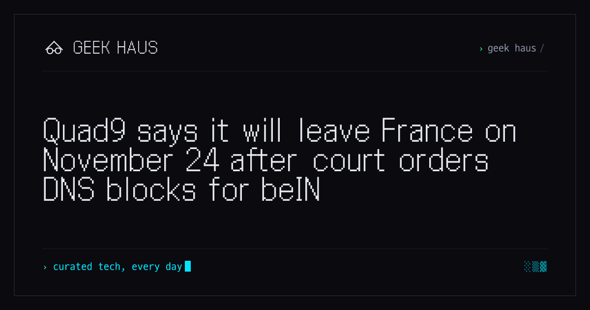 Quad9 says it will leave France on November 24 after court orders DNS ...